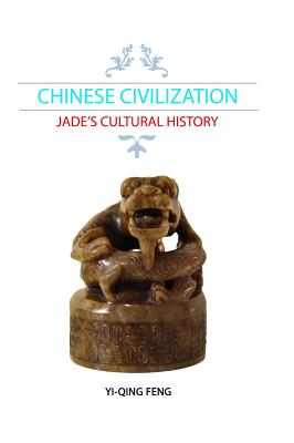Chinese Civilization: Jade's Cultural History Cover Image