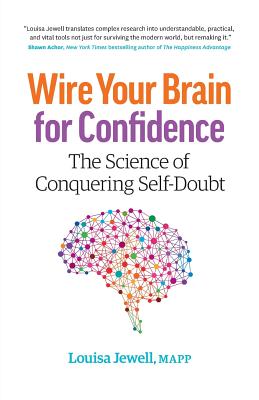 Wire Your Brain for Confidence: The Science of Conquering Self-Doubt By Louisa Jewell Cover Image