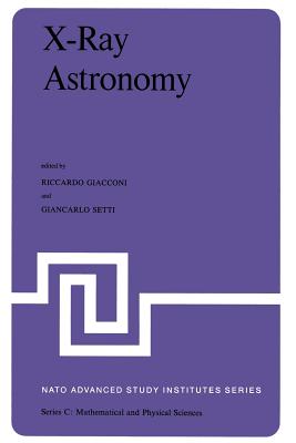 X-Ray Astronomy: Proceedings of the NATO Advanced Study Institute Held at Erice, Sicily, July 1-14, 1979 (NATO Science Series C: #60) Cover Image