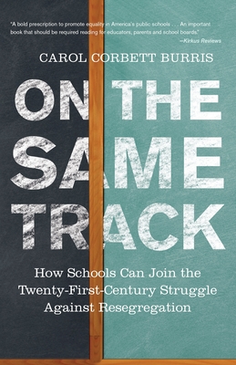On the Same Track: How Schools Can Join the Twenty-First-Century Struggle against Resegregation (Race, Education, and Democracy)