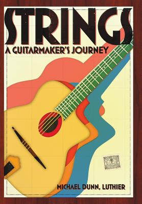 Strings: A Guitarmaker's Journey