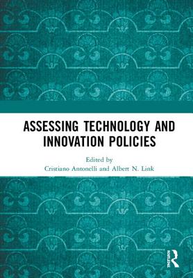 Assessing Technology and Innovation Policies By Cristiano Antonelli (Editor), Albert N. Link (Editor) Cover Image