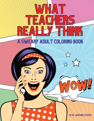 What Teachers Really Think; A Sweary Adult Coloring Book Cover Image