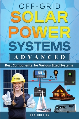 Off-Grid Solar Power Systems Advanced: Best Components For Various Sized Systems
