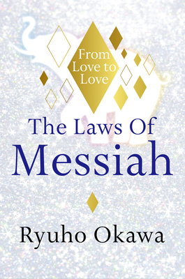 The Laws of Messiah: From Love to Love By Ryuho Okawa Cover Image