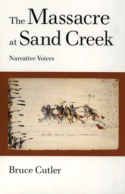 The Massacre at Sand Creek, 16: Narrative Voices (American Indian Literature and Critical Studies #16) By Bruce Cutler Cover Image