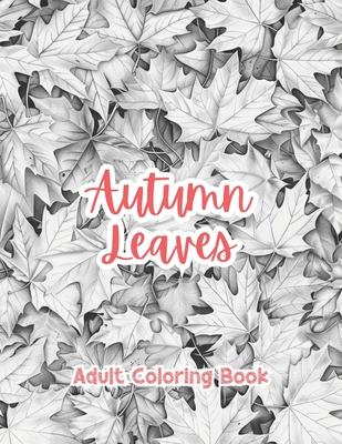Autumn Leaves Adult Coloring Book Grayscale Images By TaylorStonelyArt: Volume I (Artful Designs for Healing)