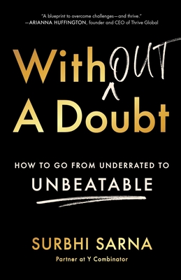 Without a Doubt: How to Go from Underrated to Unbeatable By Surbhi Sarna Cover Image