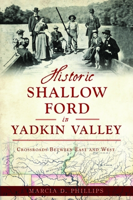 Historic Shallow Ford in Yadkin Valley: Crossroads Between East and West (Landmarks) By Marcia D. Phillips Cover Image