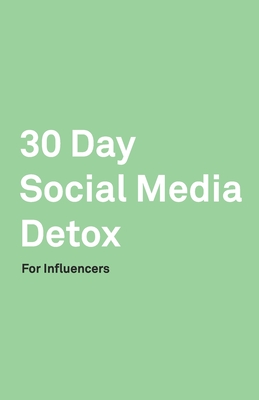 30 Day Social Media Detox: Helping Influencers Take A 30-Day Break From Social Media to Improve Life, Family, & Business. By David Iskander Cover Image
