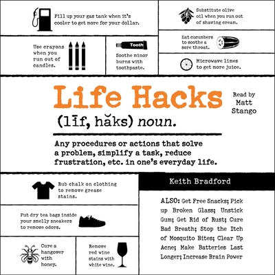 Life Hacks: Any Procedure or Action That Solves a Problem, Simplifies a Task, Reduces Frustration, Etc. in One's Everyday Life By Keith Bradford, Matt Stango (Read by) Cover Image