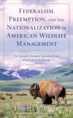Federalism, Preemption, and the Nationalization of American Wildlife Management: The Dynamic Balance Between State and Federal Authority Cover Image