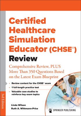 Certified Healthcare Simulation Educator (Chse(r)) Review: Comprehensive Review, Plus More Than 350 Questions Based on the Latest Exam Blueprint Cover Image