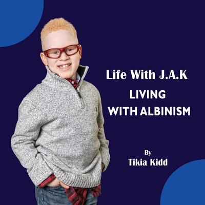 Life With J.A.K Living with Albinism: Living with Albinism  Cover Image