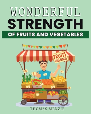 Wonderful Strength of fruits and vegetables Cover Image