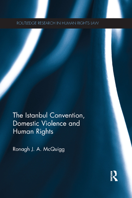 The Istanbul Convention, Domestic Violence and Human Rights (Routledge Research in Human Rights Law) Cover Image