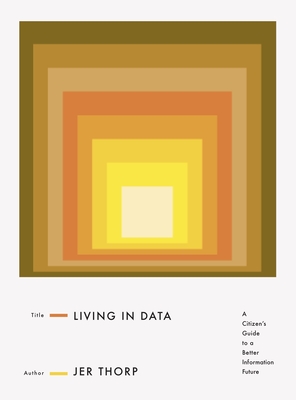 Living in Data: A Citizen's Guide to a Better Information Future Cover Image