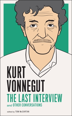 Kurt Vonnegut: The Last Interview: And Other Conversations (The Last Interview Series) By Kurt Vonnegut Cover Image
