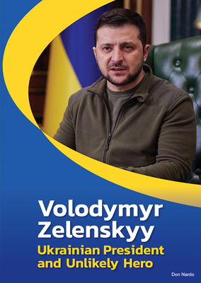 Volodymyr Zelenskyy: Ukrainian President and Unlikely Hero By Don Nardo Cover Image