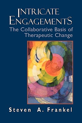 Intricate Engagements: The Collaborative Basis of Therapeutic Change (Library of Object Relations) Cover Image