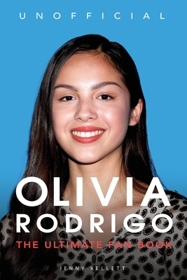 Olivia Rodrigo: 100+ Olivia Rodrigo Facts, Photos, Quiz + More By Jenny Kellett Cover Image