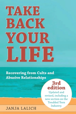 Take Back Your Life: Recovering from Cults and Abusive Relationships By Janja Lalich Cover Image