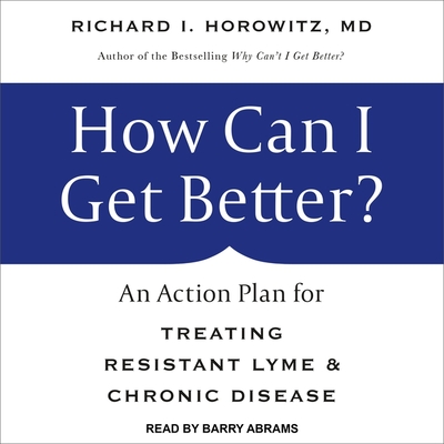 How Can I Get Better? Lib/E: An Action Plan for Treating Resistant Lyme & Chronic Disease Cover Image