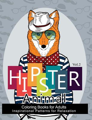 Hipster Animal Coloring Book For Adults: You've Probably Never Colored It  (Sacred Mandala Designs and Patterns Coloring Books for Adults) (Paperback)