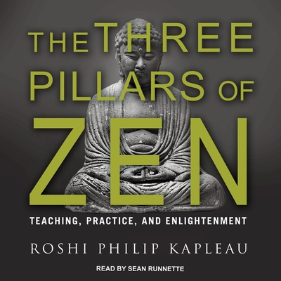 The Three Pillars of Zen: Teaching, Practice, and Enlightenment By Roshi Philip Kapleau, Sean Runnette (Read by) Cover Image