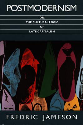 Postmodernism, or, The Cultural Logic of Late Capitalism (Post-Contemporary Interventions)