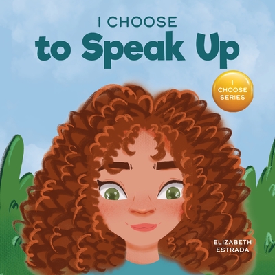 I Choose to Speak Up: A Colorful Picture Book About Bullying, Discrimination, or Harassment (Teacher and Therapist Toolbox: I Choose #6)