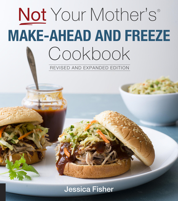 Not Your Mother's Make-Ahead and Freeze Cookbook Revised and Expanded Edition Cover Image