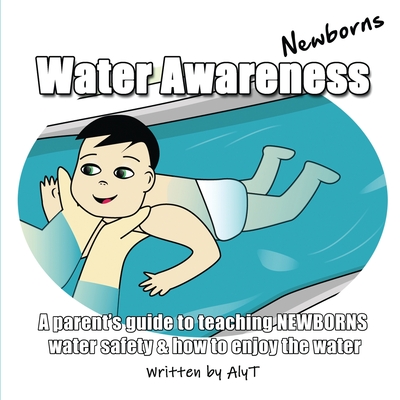 Water Awareness Newborns: A parent's guide to teaching NEWBORNS water safety and how to enjoy the water By Allison Tyson Cover Image