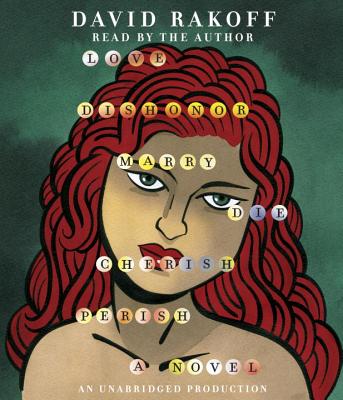 Cover for Love, Dishonor, Marry, Die, Cherish, Perish: A Novel