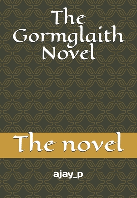 The Gormglaith Novel: the novel By Ajay P Cover Image