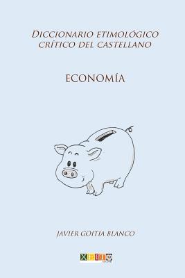 Economía: Diccionario etimológico crítico del Castellano By Javier Goitia Blanco Cover Image