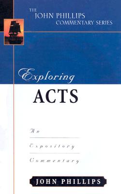 Exploring Acts: An Expository Commentary (John Phillips Commentary) By John Phillips Cover Image
