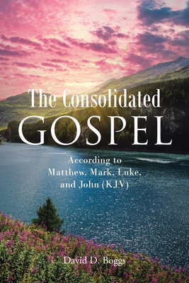 The Consolidated Gospel: According to Matthew, Mark, Luke, and John (KJV) Cover Image