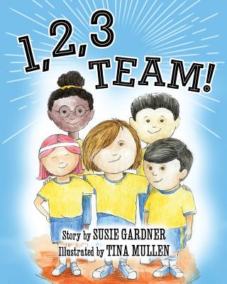 1, 2, 3 Team! By Susie Gardner, Tina Mullen (Illustrator) Cover Image