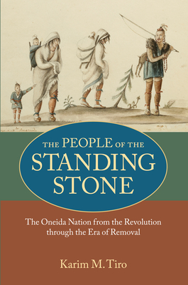 The People of the Standing Stone: The Oneida Nation from the Revolution through the Era of Removal (Native Americans of the Northeast) Cover Image
