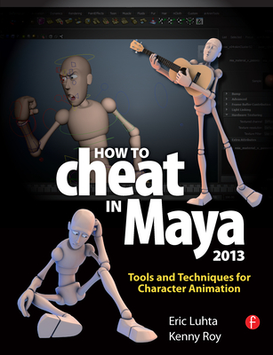 How to Cheat in Maya 2013: Tools and Techniques for Character Animation  (Paperback) | Books and Crannies