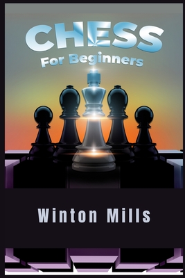 Chess for Beginners: Learn and Master Chess Openings, Theory, and Problems Like a Pro to Set Yourself Up for a Winning Streak Each Time (20 Cover Image
