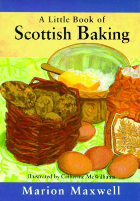 A Little Book of Scottish Baking (Little Books) By Marion Maxwell, Catherine McWilliams (Illustrator) Cover Image