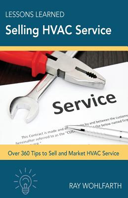 Lessons Learned Selling HVAC Service: How to sell and market HVAC service By Ray Wohlfarth Cover Image