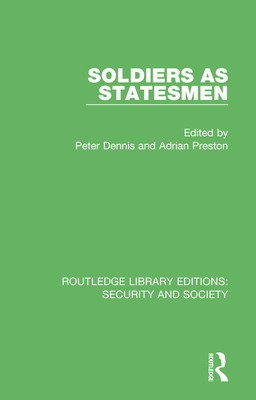 Soldiers as Statesmen (Routledge Library Editions: Security and Society)