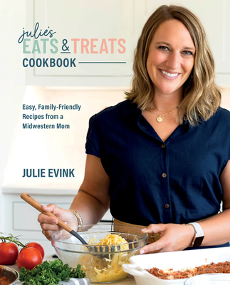 Julie's Eats & Treats Cookbook: Easy, Family-Friendly Recipes from a Midwestern Mom Cover Image