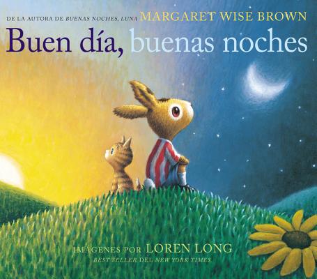 Buen día, buenas noches: Good Day, Good Night (Spanish edition) By Margaret Wise Brown, Loren Long (Illustrator) Cover Image