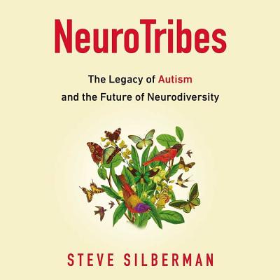 Neurotribes: The Legacy of Autism and the Future of Neurodiversity By Steve Silberman, Oliver Sacks (Foreword by), William Hughes (Read by) Cover Image