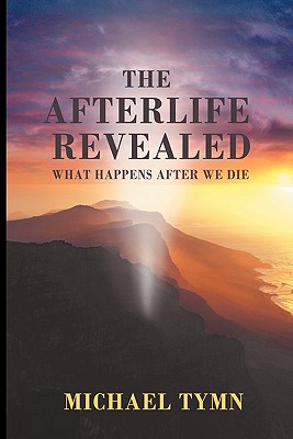 The Afterlife Revealed: What Happens After We Die Cover Image