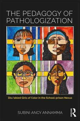 The Pedagogy of Pathologization: Dis/abled Girls of Color in the School-prison Nexus Cover Image